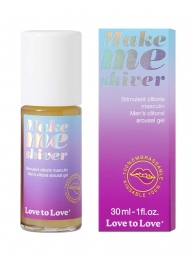 Возбуждающий гель для пениса Make Me Shiver - 30 мл. - Love to Love - купить с доставкой в Армавире